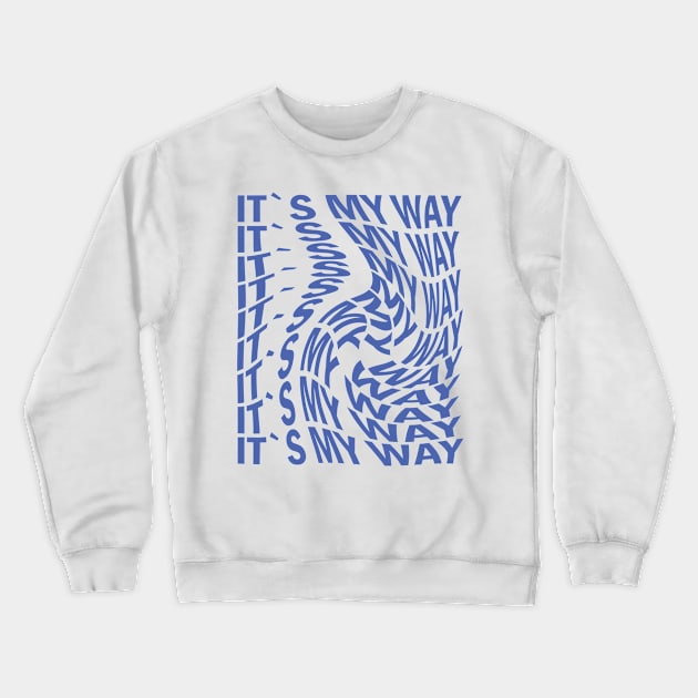 Its my way Crewneck Sweatshirt by Grigory